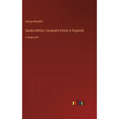 Sandra Belloni, (originally Emilia in England): in large print - Hardcover