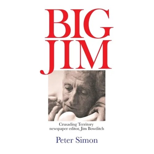 Big Jim: Crusading Territory Newspaper Editor, Jim Bowditch - Paperback