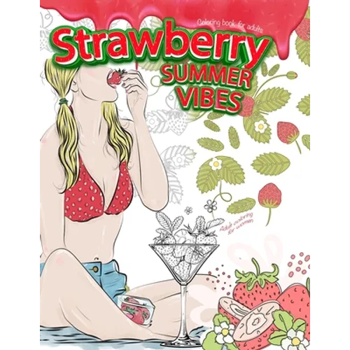 STRAWBERRY SUMMER VIBES Coloring Book For Adults. Adult Coloring For Women - Paperback