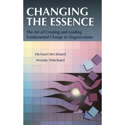 Changing the Essence: The Art of Creating and Leading Environmental Change in Organizations - Hardcover