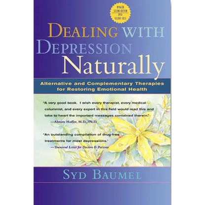 Dealing with Depression Naturally: Alternatives and Complementary Therapies for Restoring Emotional Health - Paperback