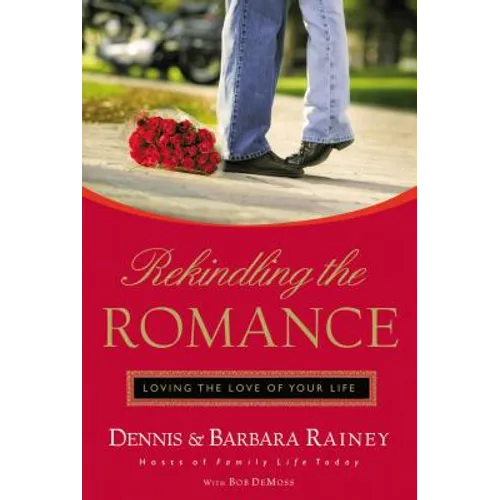 Rekindling the Romance: Loving the Love of Your Life - Paperback