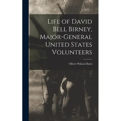 Life of David Bell Birney, Major-general United States Volunteers - Hardcover