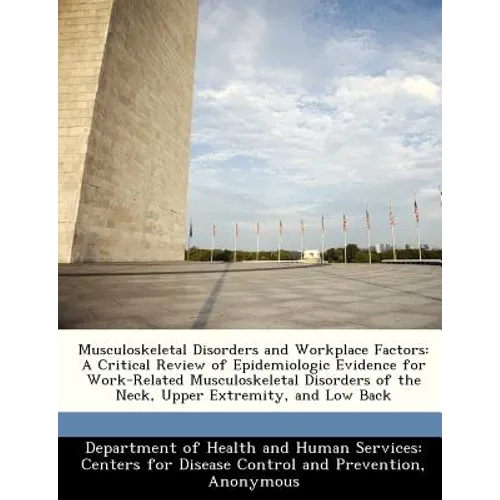 Musculoskeletal Disorders and Workplace Factors: A Critical Review of Epidemiologic Evidence for Work-Related Musculoskeletal Disorders of the Neck, U - Paperback