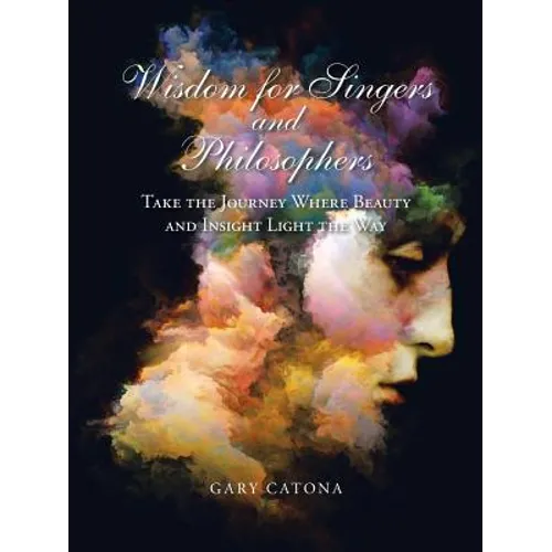Wisdom for Singers and Philosophers: Take the Journey Where Beauty and Insight Light the Way - Paperback