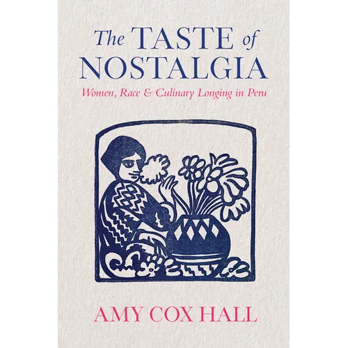 The Taste of Nostalgia: Women, Race, and Culinary Longing in Peru - Paperback