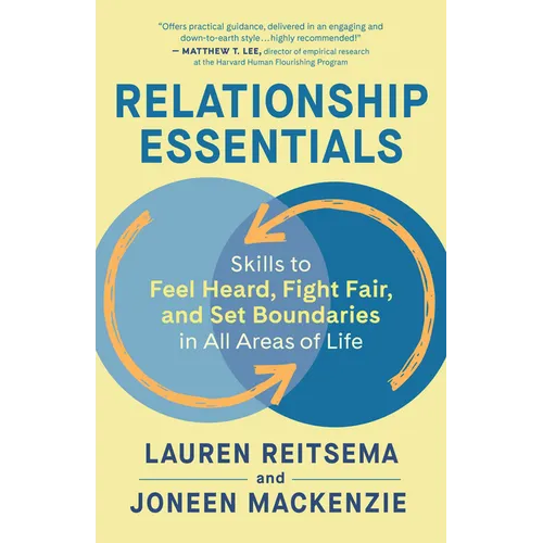 Relationship Essentials: Skills to Feel Heard, Fight Fair, and Set Boundaries in All Areas of Life - Paperback