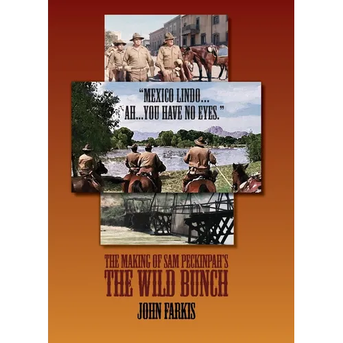 "Mexico Lindo...Ah...You Have No Eyes." - The Making of Sam Peckinpah's The Wild Bunch - Hardcover