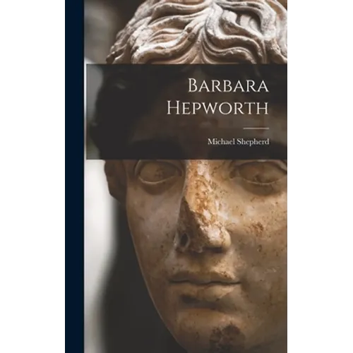 Barbara Hepworth - Hardcover