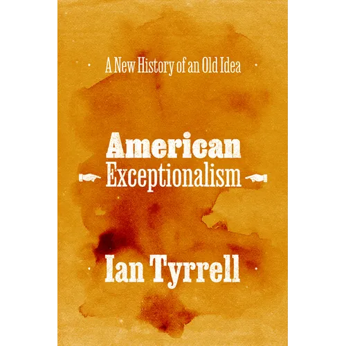 American Exceptionalism: A New History of an Old Idea - Paperback