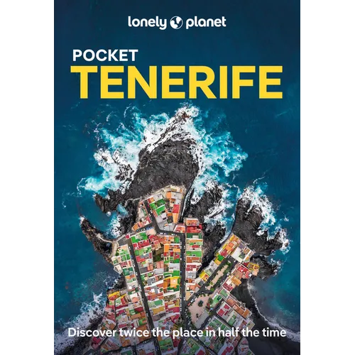 Lonely Planet Pocket Tenerife: Discover Twice the Place in Half the Time Top Sights Maps & Walking Tours Covers Parque Nacional del Teide, La Laguna, - Paperback