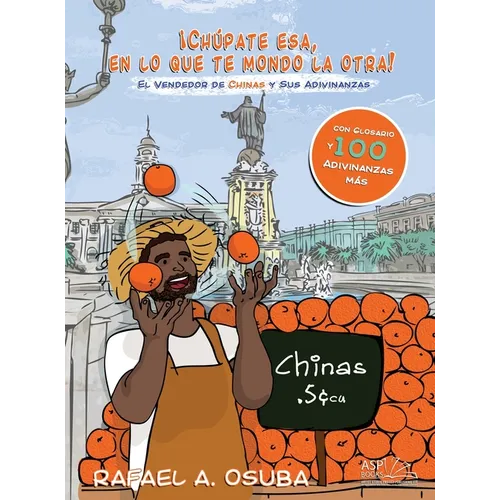 "¡Chúpate esa, en lo que te mondo la otra!": El Vendedor De Chinas y Sus Adivinanzas - Hardcover