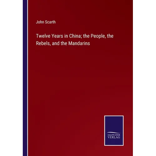 Twelve Years in China; the People, the Rebels, and the Mandarins - Paperback