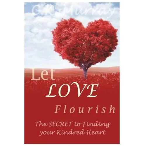 Let Love Flourish: The Secret to Finding Your Kindred Heart - Paperback