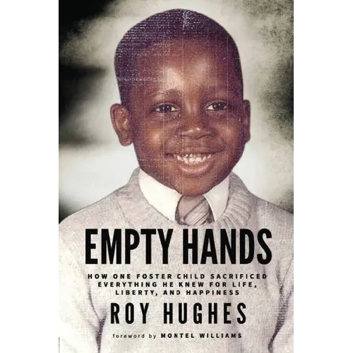 Empty Hands: How One Foster Child Sacrificed Everything He Knew for Life, Liberty, and Happiness - Paperback
