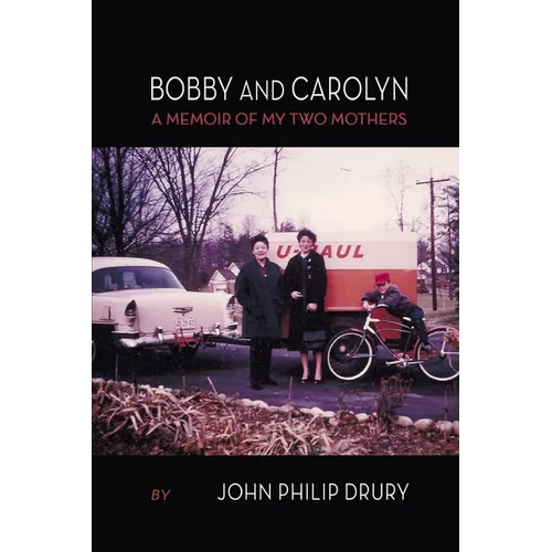 Bobby and Carolyn: A Memoir of My Two Mothers - Paperback