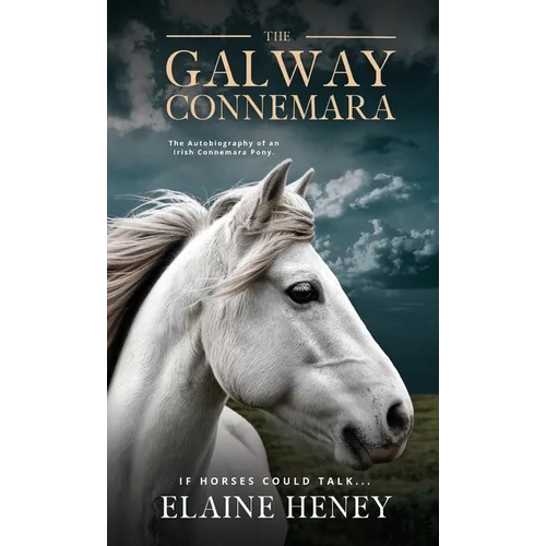 The Galway Connemara The Autobiography of an Irish Connemara Pony. If horses could talk - Hardcover