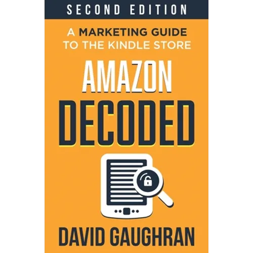 Amazon Decoded: A Marketing Guide to the Kindle Store - Paperback
