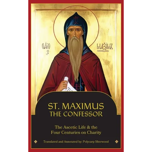 St. Maximus the Confessor: The Ascetic Life, The Four Centuries on Charity - Hardcover
