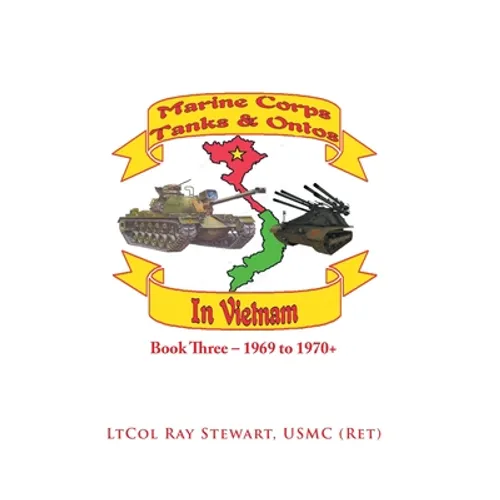 Marine Corps Tanks and Ontos in Vietnam: Book Three - 1969 to 1970+ - Hardcover