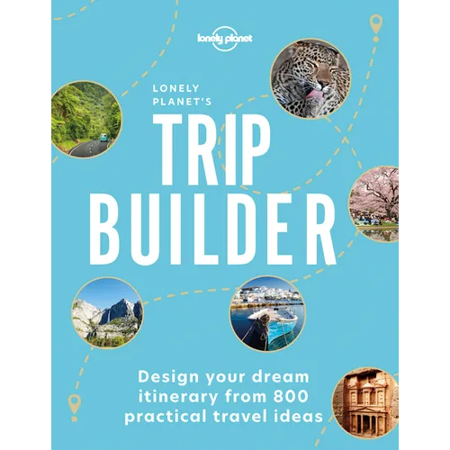 Lonely Planet's Trip Builder: Over 800 Ideas for Your Next Getaway Travel Planning Tips & Inspiring Itineraries Active, Culture, Art, Beach & Wildlife - Hardcover