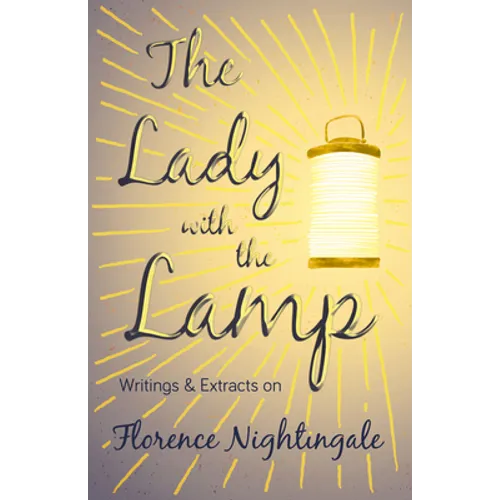 The Lady with the Lamp;Writings & Extracts on Florence Nightingale - Paperback