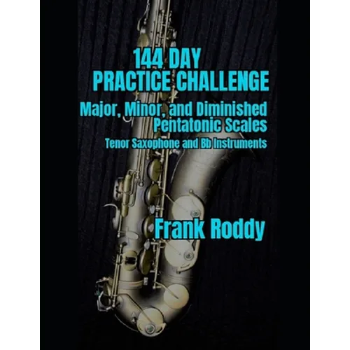 144 Day Practice Challenge: Major, Minor, and Diminished Pentatonic: Tenor Saxophone - Paperback