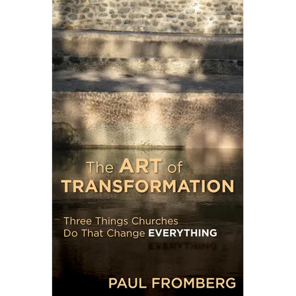 The Art of Transformation: Three Things Churches Do That Change Everything - Paperback