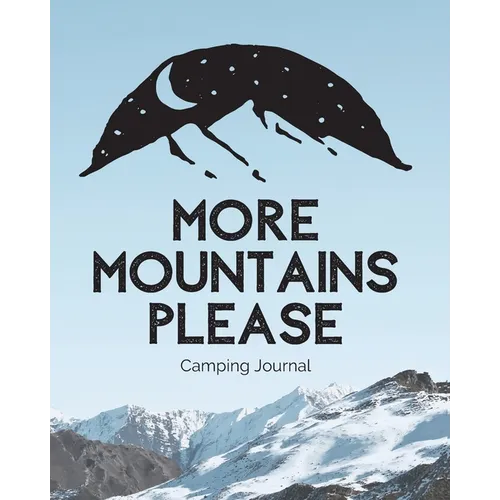More Mountains Please: Camping Journal Family Camping Keepsake Diary Great Camp Spot Checklist Shopping List Meal Planner Memories With The Kids Summe - Paperback