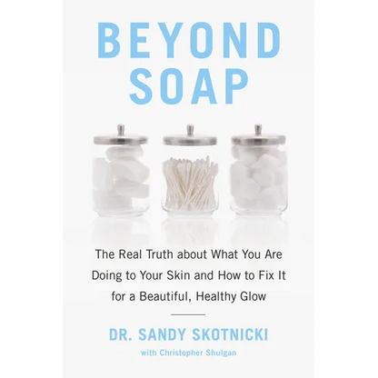 Beyond Soap: The Real Truth about What You Are Doing to Your Skin and How to Fix It for a Beautiful, Healthy Glow - Paperback