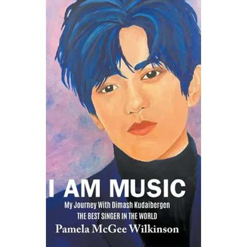 I Am Music: My Journey With Dimash Kudaibergen The Best Singer In The World - Hardcover