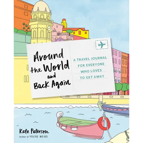 Around the World and Back Again: A Travel Journal for Everyone Who Loves to Get Away - Paperback