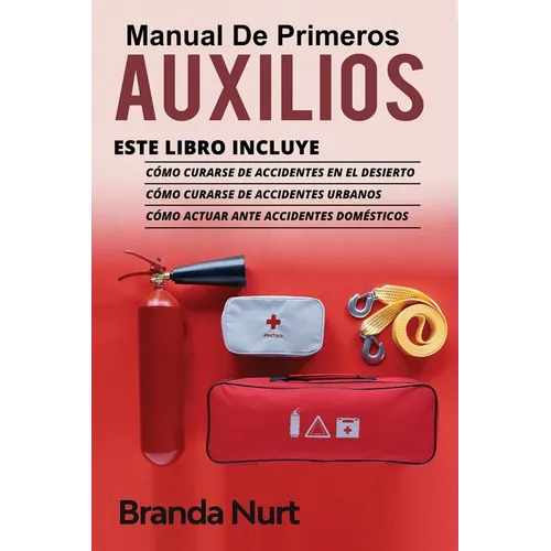 Manual de Primeros Auxilios: Este libro incluye: Cómo curarse de accidentes en el desierto + Cómo curarse de accidentes urbanos + Cómo actuar ante acc - Paperback