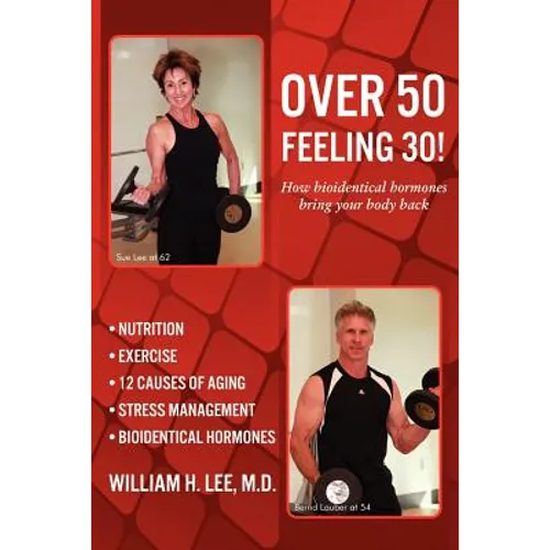 Over 50 Feeling 30! How Bioidentical Hormones Bring Your Body Back - Paperback