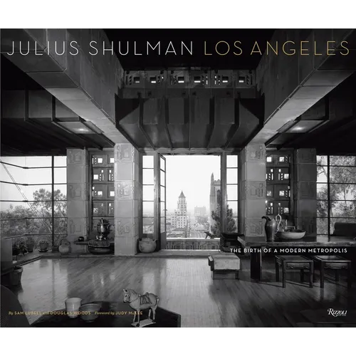 Julius Shulman Los Angeles: The Birth of a Modern Metropolis - Hardcover