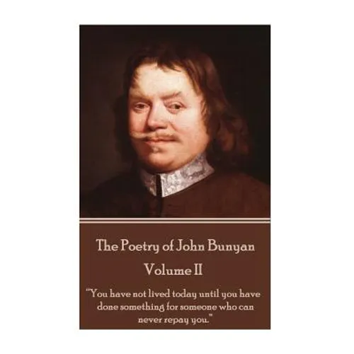 John Bunyan - The Poetry of John Bunyan - Volume II: "You have not lived today until you have done something for someone who can never repay you." - Paperback