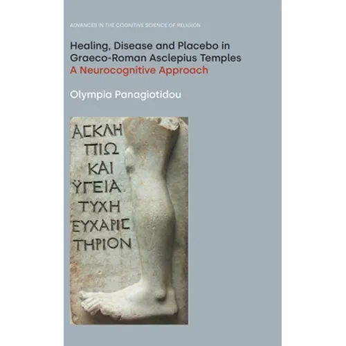 Healing, Disease and Placebo in Graeco-Roman Asclepius Temples: A Neurocognitive Approach - Hardcover