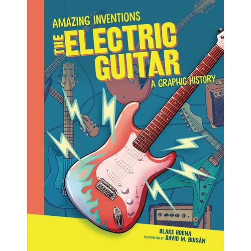 The Electric Guitar: A Graphic History - Library Binding