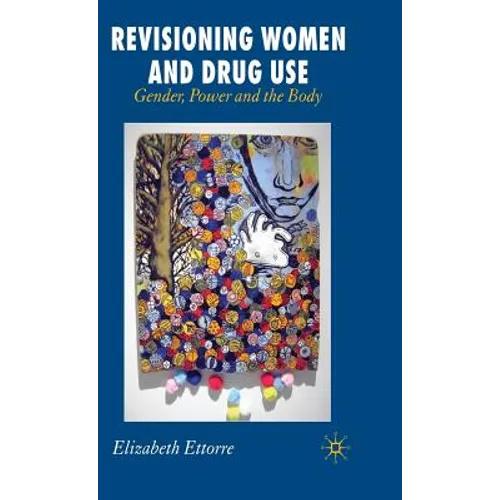 Revisioning Women and Drug Use: Gender, Power and the Body - Hardcover