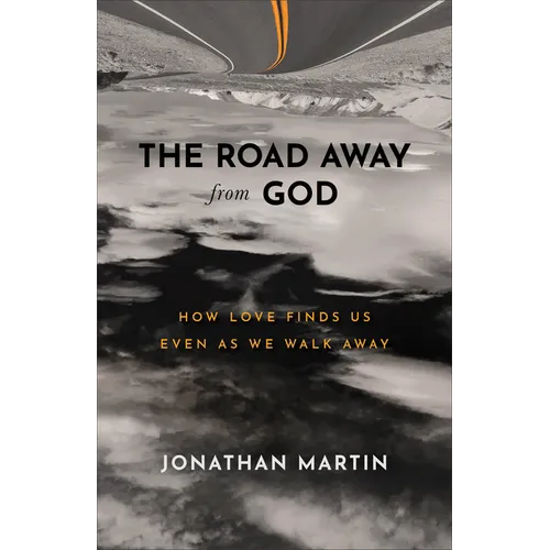 The Road Away from God: How Love Finds Us Even as We Walk Away - Paperback