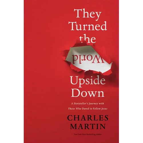 They Turned the World Upside Down: A Storyteller's Journey with Those Who Dared to Follow Jesus - Hardcover