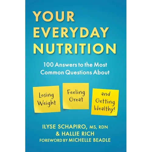 Your Everyday Nutrition: 100 Answers to the Most Common Questions about Losing Weight, Feeling Great, and Getting Healthy - Paperback