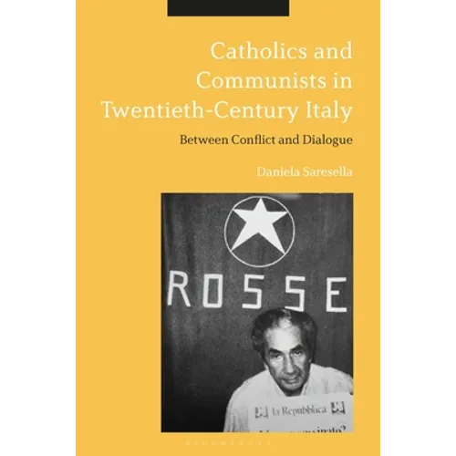 Catholics and Communists in Twentieth-Century Italy: Between Conflict and Dialogue - Paperback