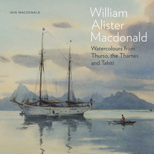 William Alister MacDonald: Watercolours from Thurso, the Thames, and Tahiti - Hardcover