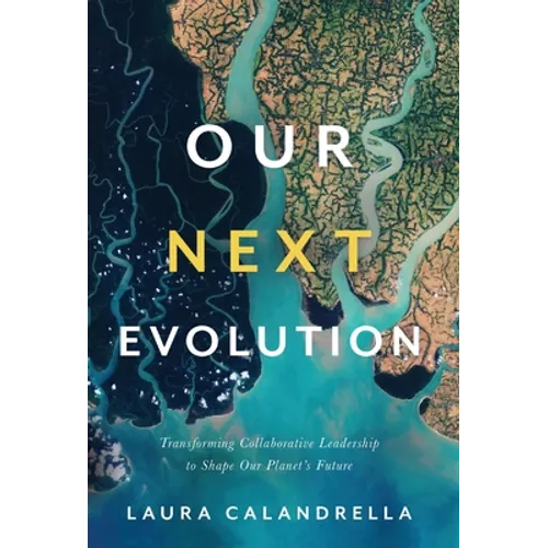 Our Next Evolution: Transforming Collaborative Leadership to Shape Our Planet's Future - Hardcover