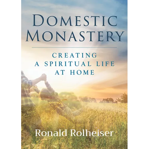 Domestic Monastery: Creating Spiritual Life at Home - Paperback