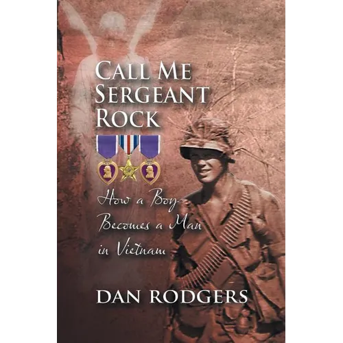 Call Me Sergeant Rock: How a Boy Becomes a Man in Vietnam - Paperback