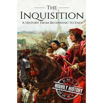 The Inquisition: A History From Beginning to End - Paperback
