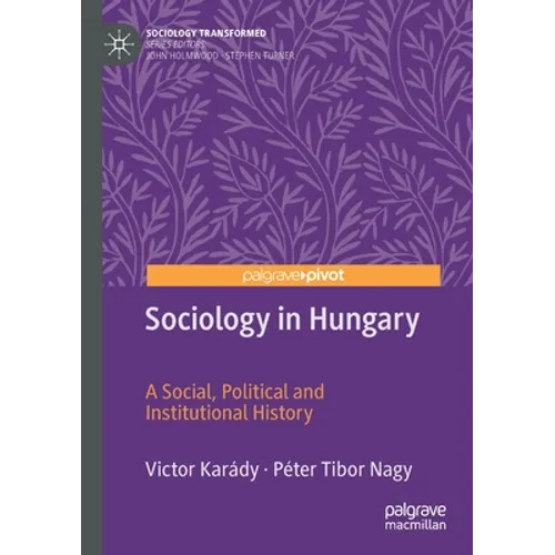 Sociology in Hungary: A Social, Political and Institutional History - Paperback
