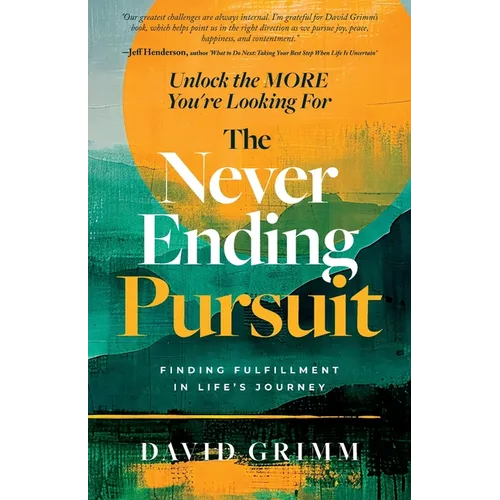 The Never Ending Pursuit: Finding Fulfillment in Life's Journey - Paperback